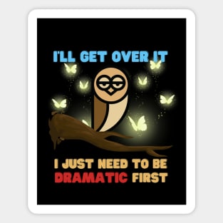 I Just Need To Be Dramatic Tired Owl - Funny Quotes Magnet